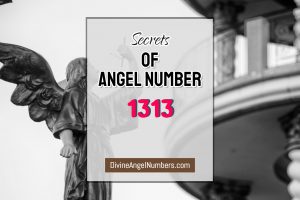 7 Reasons Why You Are Seeing Angel Number 1313 - Meaning Of 13:13