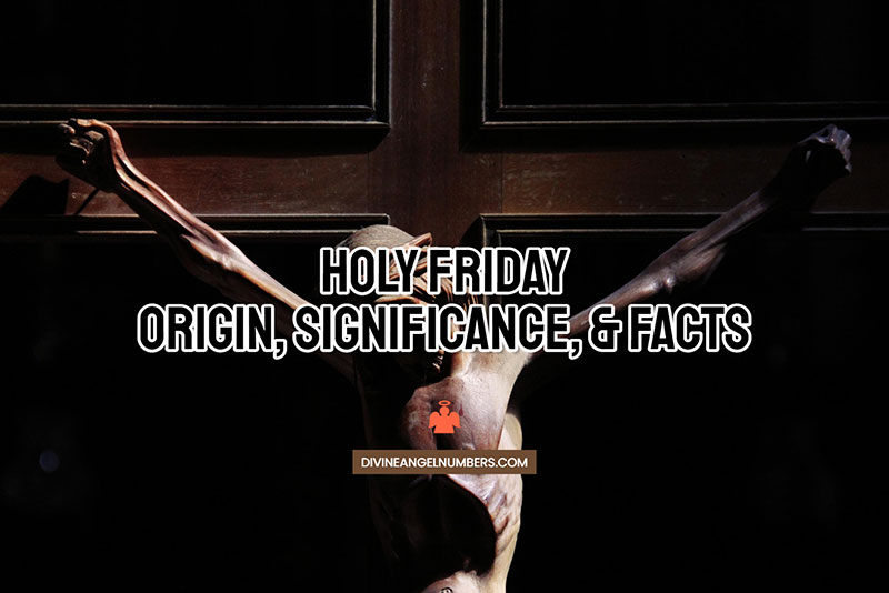 Holy Friday: Origin, Significance & Facts 