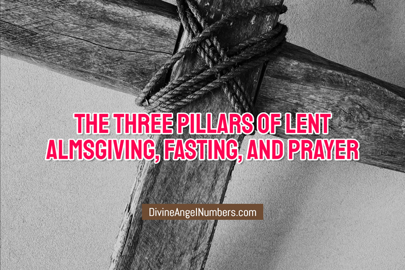 The Three Pillars of Lent: Almsgiving, Fasting, and Prayer